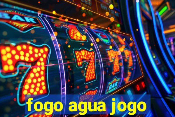 fogo agua jogo